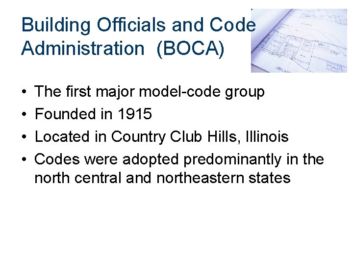Building Officials and Code Administration (BOCA) • • The first major model-code group Founded