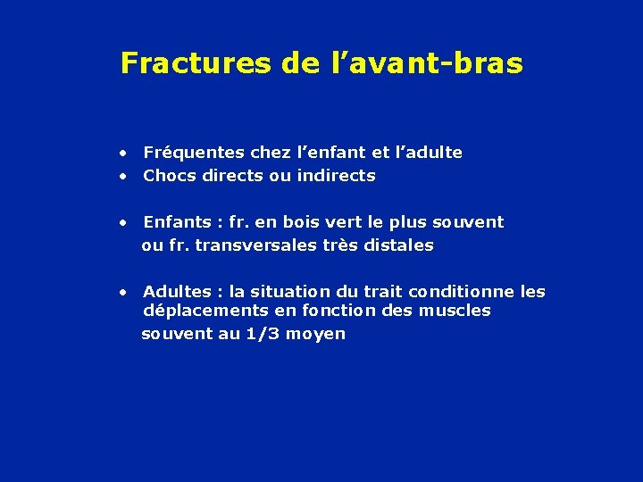 Fractures de l’avant-bras • Fréquentes chez l’enfant et l’adulte • Chocs directs ou indirects