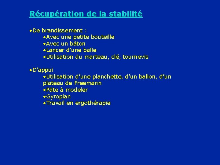 Récupération de la stabilité • De brandissement : • Avec une petite bouteille •