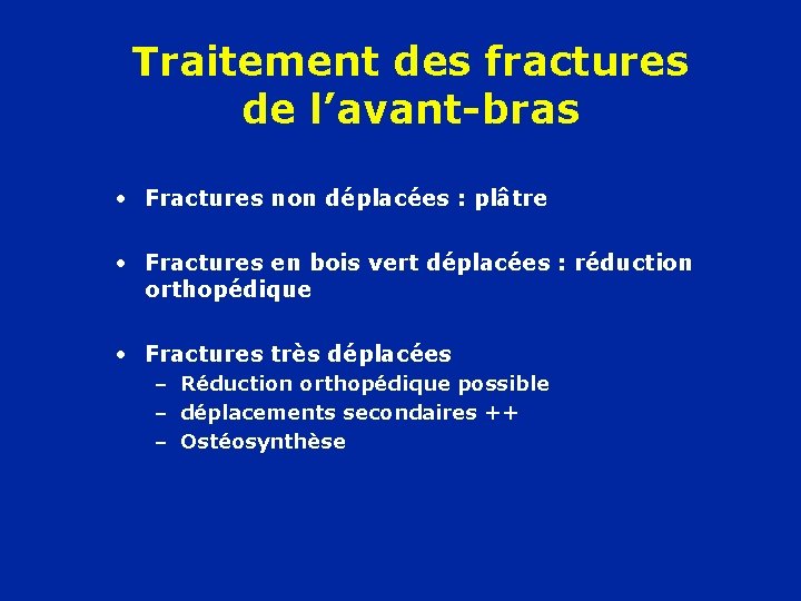 Traitement des fractures de l’avant-bras • Fractures non déplacées : plâtre • Fractures en