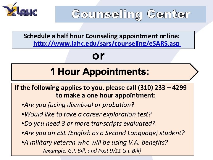 Counseling Center Schedule a half hour Counseling appointment online: http: //www. lahc. edu/sars/counseling/e. SARS.