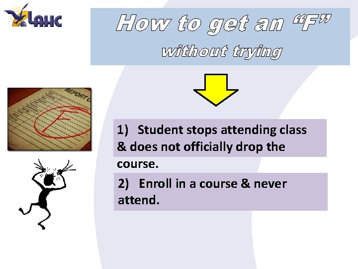 How to get an “F” without trying 1) Student stops attending class & does