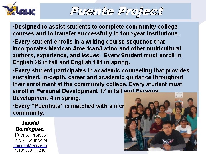 Puente Project • Designed to assist students to complete community college courses and to