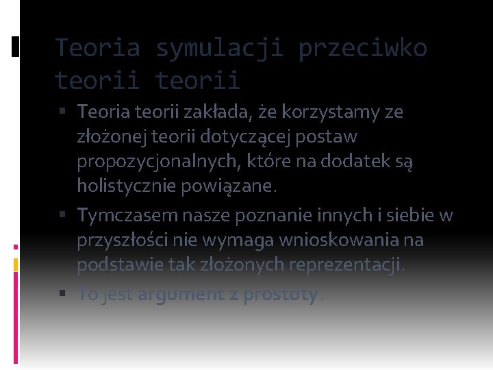 Teoria symulacji przeciwko teorii Teoria teorii zakłada, że korzystamy ze złożonej teorii dotyczącej postaw