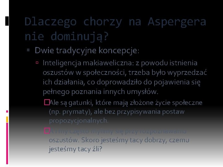 Dlaczego chorzy na Aspergera nie dominują? Dwie tradycyjne koncepcje: Inteligencja makiaweliczna: z powodu istnienia