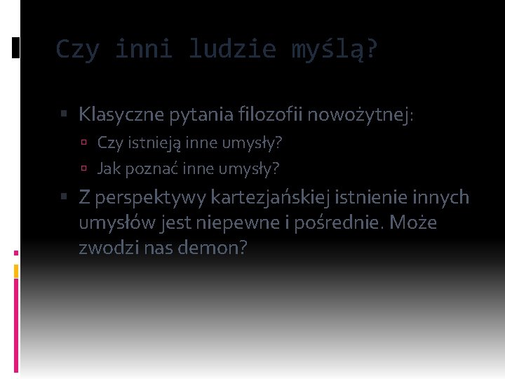 Czy inni ludzie myślą? Klasyczne pytania filozofii nowożytnej: Czy istnieją inne umysły? Jak poznać