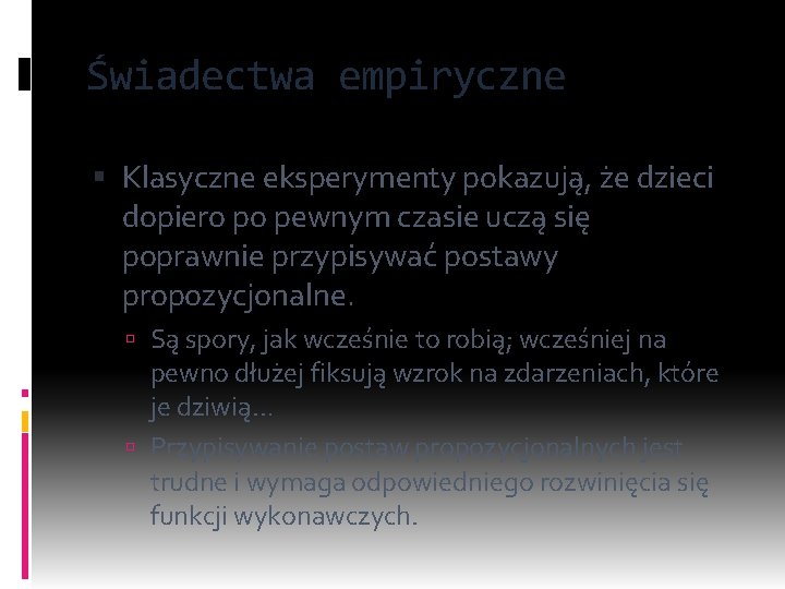 Świadectwa empiryczne Klasyczne eksperymenty pokazują, że dzieci dopiero po pewnym czasie uczą się poprawnie