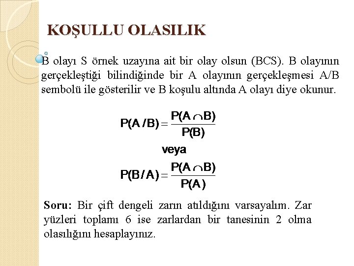 KOŞULLU OLASILIK B olayı S örnek uzayına ait bir olay olsun (BСS). B olayının