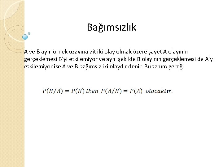 Bağımsızlık A ve B aynı örnek uzayına ait iki olay olmak üzere şayet A