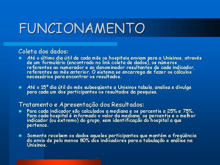 FUNCIONAMENTO Coleta dos dados: l Até o último dia útil de cada mês os