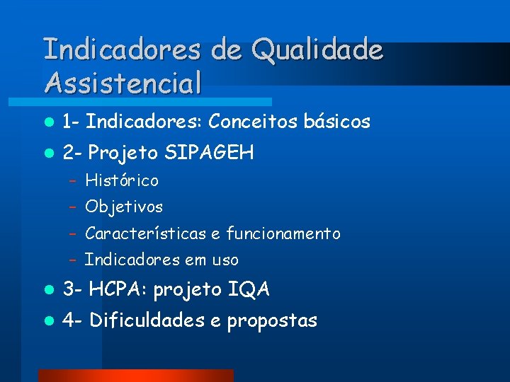 Indicadores de Qualidade Assistencial l 1 - Indicadores: Conceitos básicos l 2 - Projeto