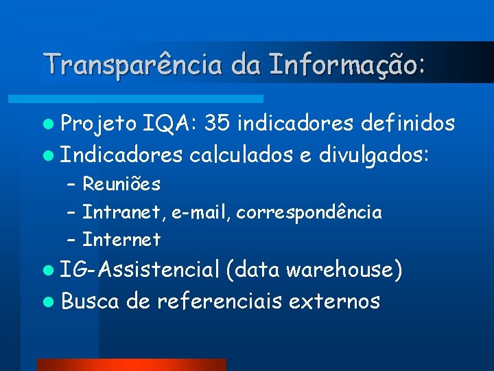Transparência da Informação: l Projeto IQA: 35 indicadores definidos l Indicadores calculados e divulgados: