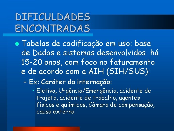DIFICULDADES ENCONTRADAS l Tabelas de codificação em uso: base de Dados e sistemas desenvolvidos