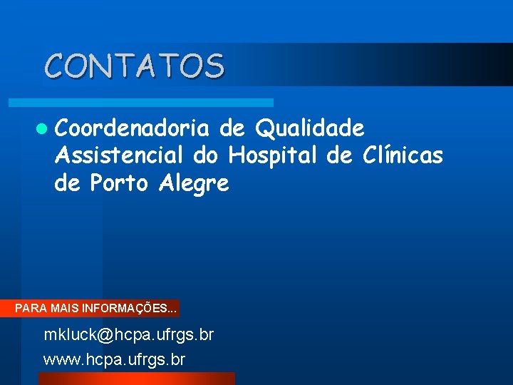 CONTATOS l Coordenadoria de Qualidade Assistencial do Hospital de Clínicas de Porto Alegre PARA