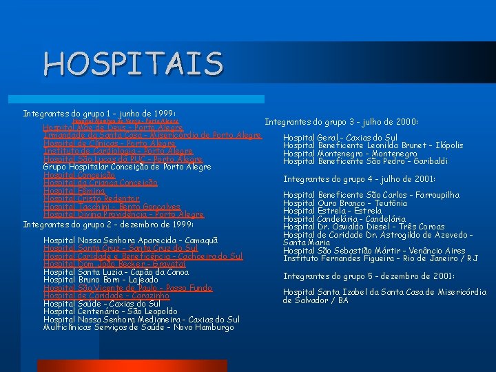 HOSPITAIS Integrantes do grupo 1 - junho de 1999: Hospital Moinhos de Vento -