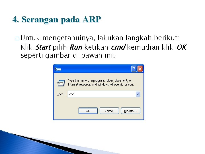 4. Serangan pada ARP � Untuk mengetahuinya, lakukan langkah berikut: Klik Start pilih Run