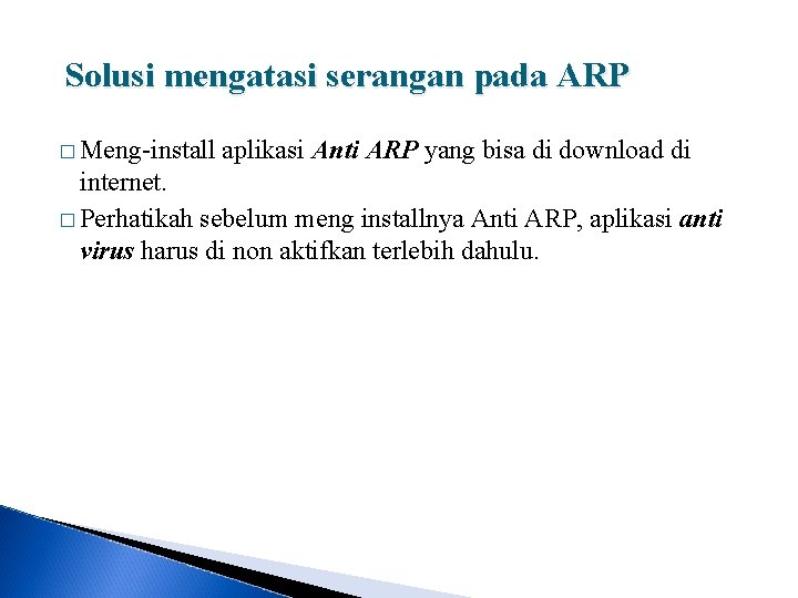 Solusi mengatasi serangan pada ARP � Meng-install aplikasi Anti ARP yang bisa di download