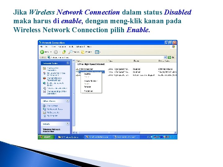 Jika Wireless Network Connection dalam status Disabled maka harus di enable, dengan meng-klik kanan