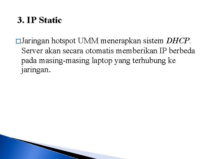 3. IP Static �Jaringan hotspot UMM menerapkan sistem DHCP. Server akan secara otomatis memberikan
