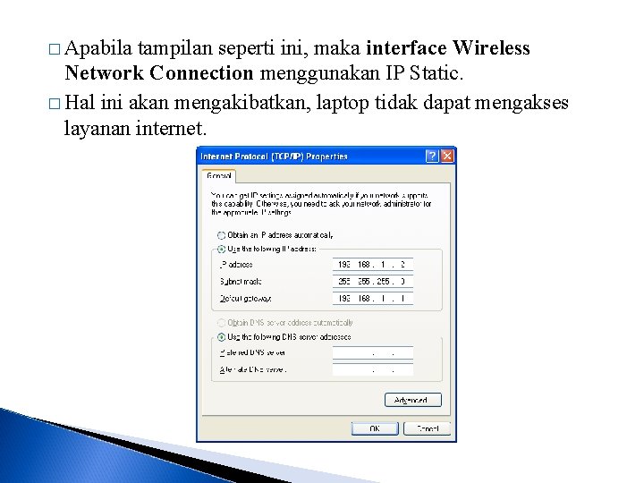 � Apabila tampilan seperti ini, maka interface Wireless Network Connection menggunakan IP Static. �