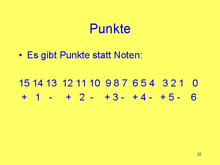 Punkte • Es gibt Punkte statt Noten: 15 14 13 12 11 10 9