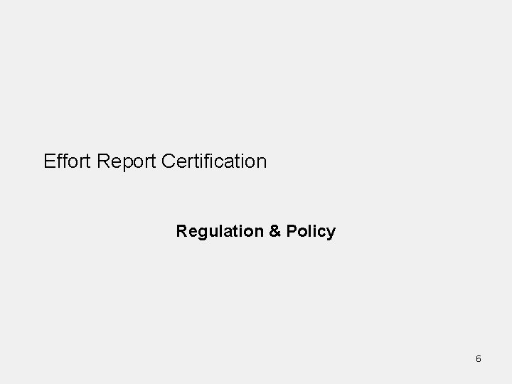 Effort Report Certification Regulation & Policy 6 