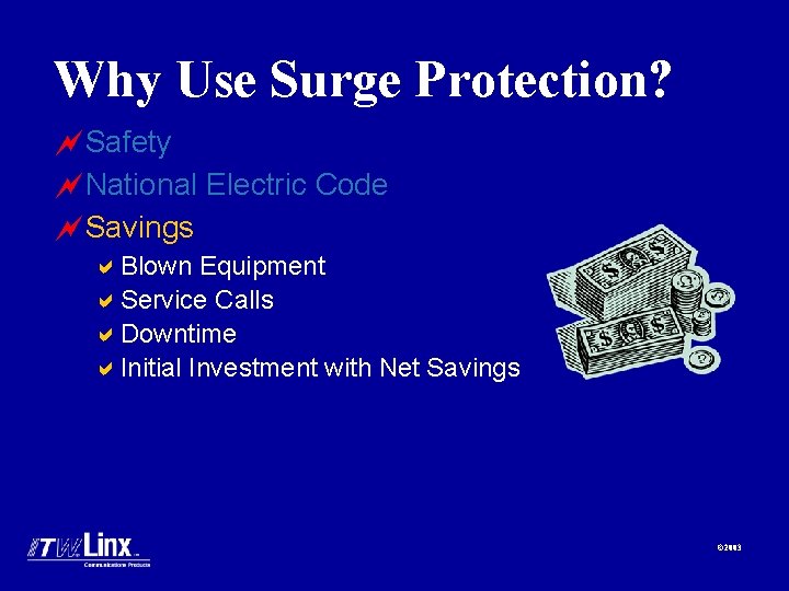 Why Use Surge Protection? ~Safety ~National Electric Code ~Savings a. Blown Equipment a. Service