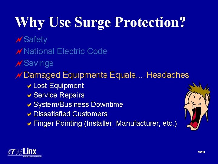 Why Use Surge Protection? ~Safety ~National Electric Code ~Savings ~Damaged Equipments Equals…. Headaches a.