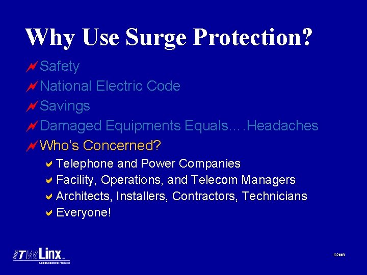 Why Use Surge Protection? ~Safety ~National Electric Code ~Savings ~Damaged Equipments Equals…. Headaches ~Who’s