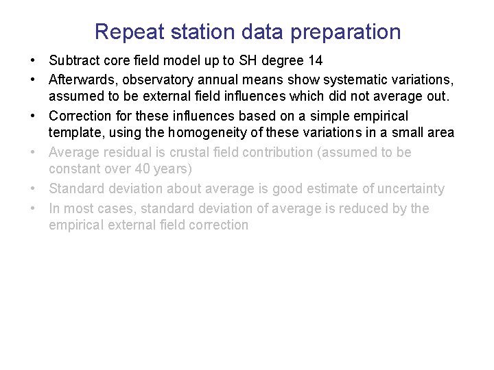 Repeat station data preparation • Subtract core field model up to SH degree 14