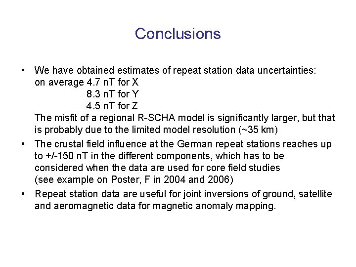 Conclusions • We have obtained estimates of repeat station data uncertainties: on average 4.