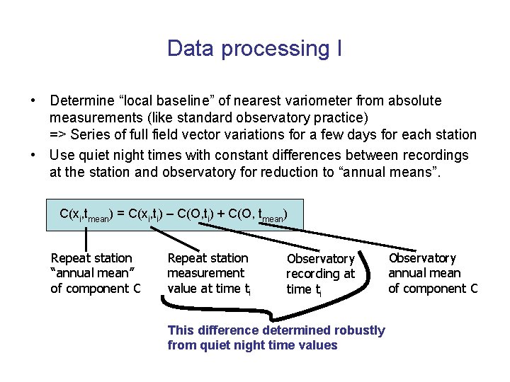 Data processing I • Determine “local baseline” of nearest variometer from absolute measurements (like