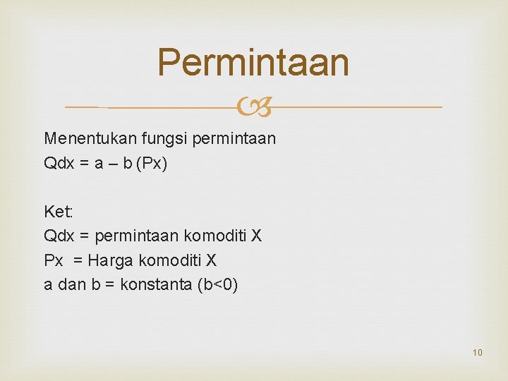 Permintaan Menentukan fungsi permintaan Qdx = a – b (Px) Ket: Qdx = permintaan