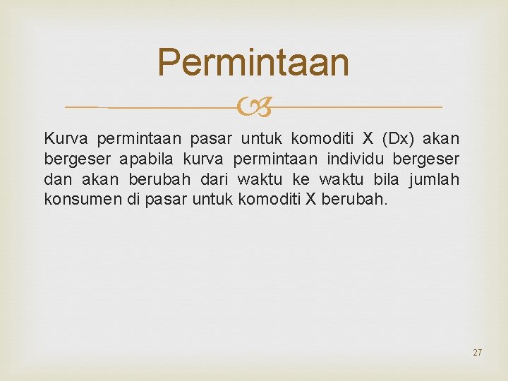 Permintaan Kurva permintaan pasar untuk komoditi X (Dx) akan bergeser apabila kurva permintaan individu