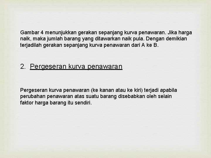 Gambar 4 menunjukkan gerakan sepanjang kurva penawaran. Jika harga naik, maka jumlah barang yang