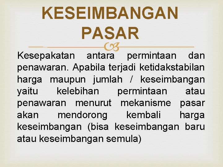 KESEIMBANGAN PASAR Kesepakatan antara permintaan dan penawaran. Apabila terjadi ketidakstabilan harga maupun jumlah /