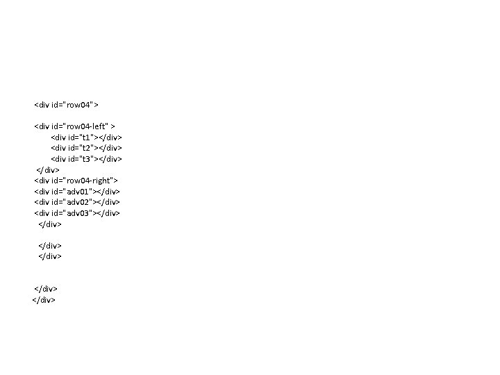  <div id="row 04"> <div id="row 04 -left" > <div id="t 1"></div> <div id="t