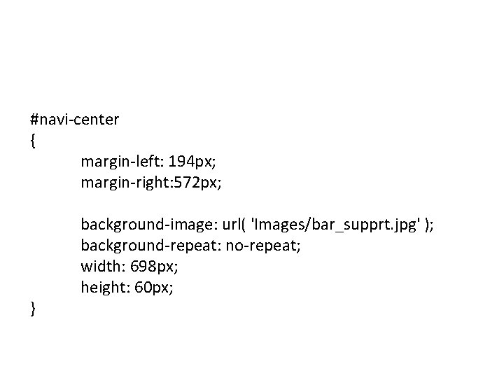 #navi-center { margin-left: 194 px; margin-right: 572 px; } background-image: url( 'Images/bar_supprt. jpg' );