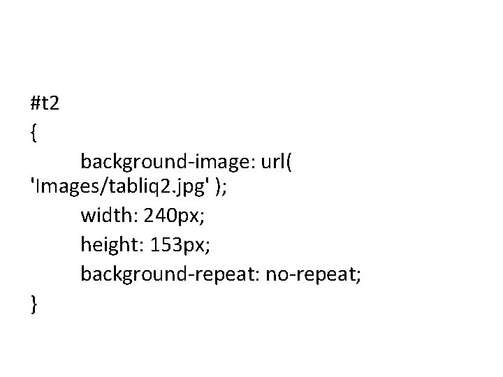#t 2 { background-image: url( 'Images/tabliq 2. jpg' ); width: 240 px; height: 153