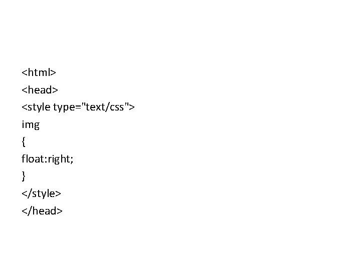 <html> <head> <style type="text/css"> img { float: right; } </style> </head> 