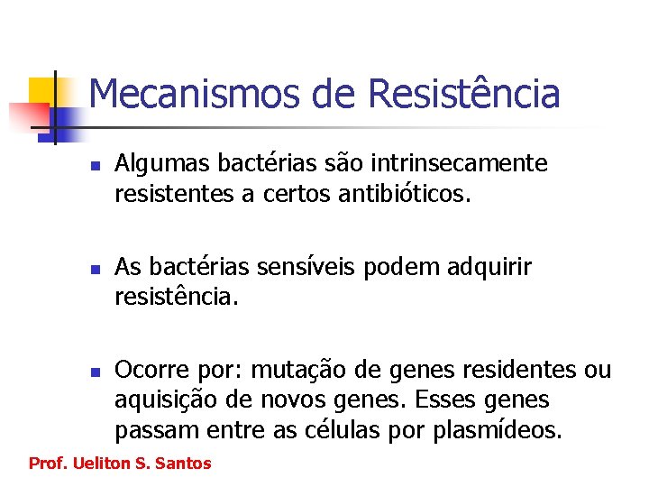 Mecanismos de Resistência n n n Algumas bactérias são intrinsecamente resistentes a certos antibióticos.