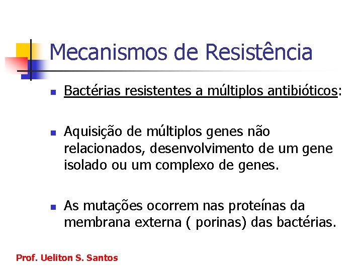 Mecanismos de Resistência n n n Bactérias resistentes a múltiplos antibióticos: Aquisição de múltiplos