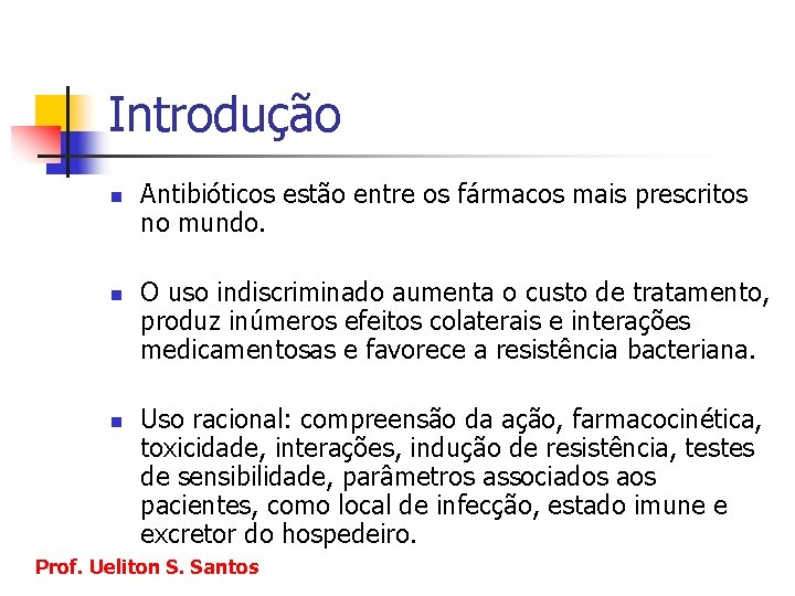 Introdução n n n Antibióticos estão entre os fármacos mais prescritos no mundo. O