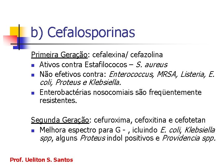 b) Cefalosporinas Primeira Geração: cefalexina/ cefazolina n Ativos contra Estafilococos – S. aureus n
