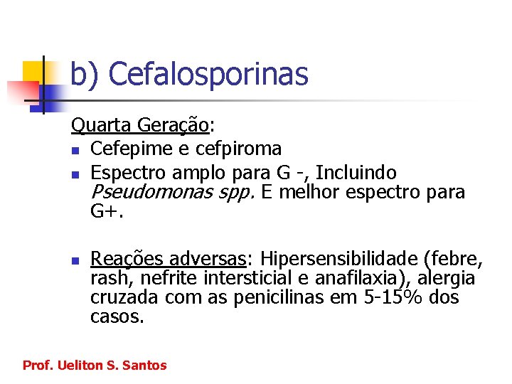 b) Cefalosporinas Quarta Geração: n Cefepime e cefpiroma n Espectro amplo para G -,