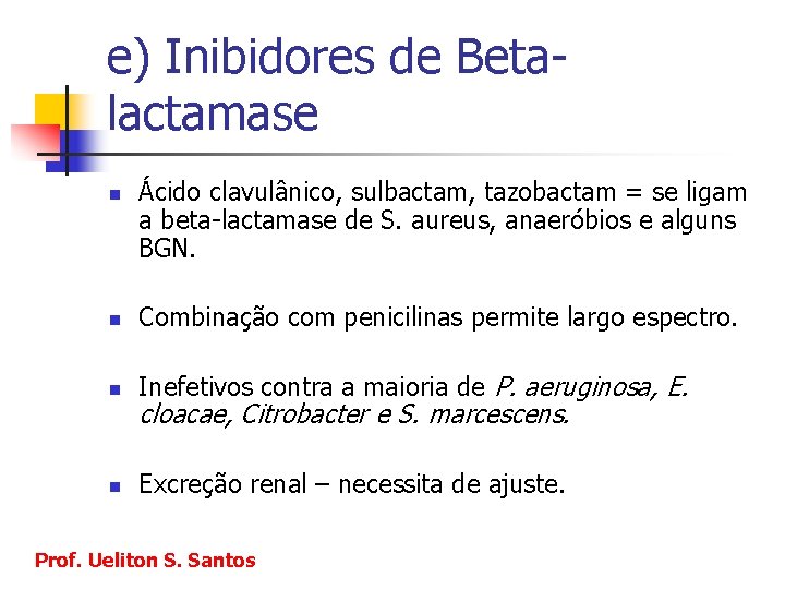 e) Inibidores de Betalactamase n Ácido clavulânico, sulbactam, tazobactam = se ligam a beta-lactamase