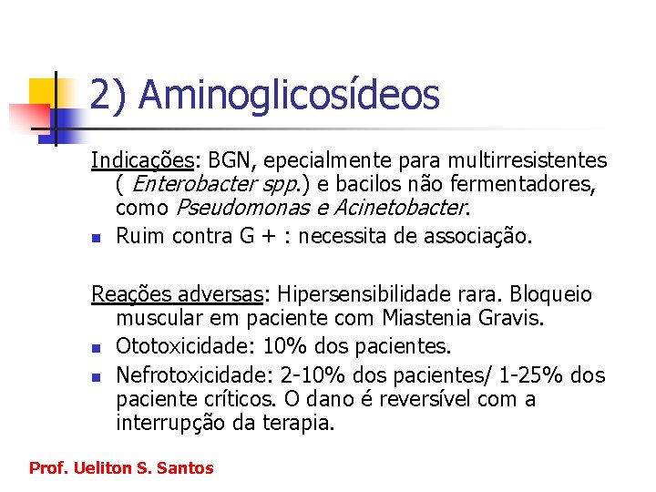 2) Aminoglicosídeos Indicações: BGN, epecialmente para multirresistentes ( Enterobacter spp. ) e bacilos não