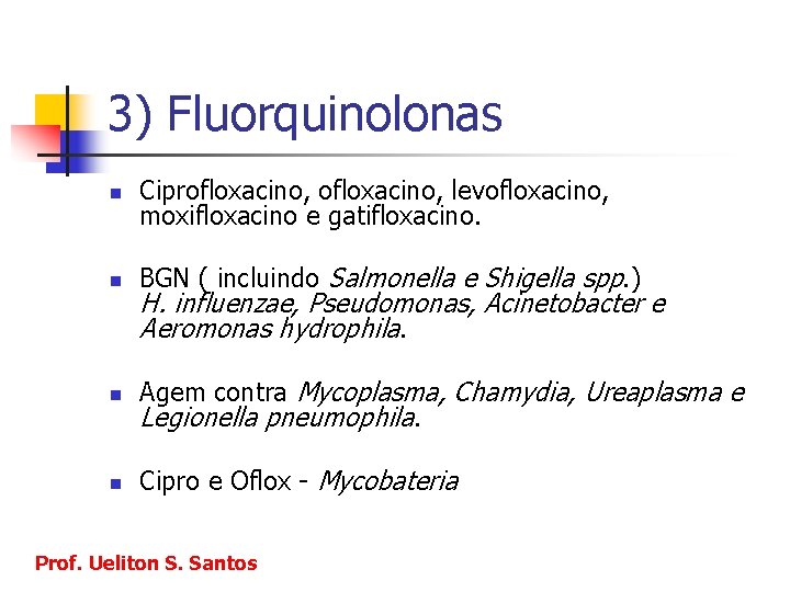 3) Fluorquinolonas n Ciprofloxacino, levofloxacino, moxifloxacino e gatifloxacino. n BGN ( incluindo Salmonella e