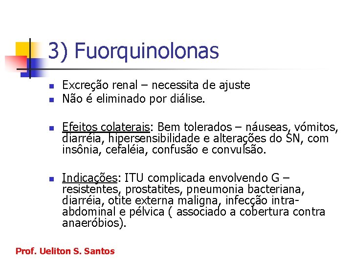 3) Fuorquinolonas n n Excreção renal – necessita de ajuste Não é eliminado por