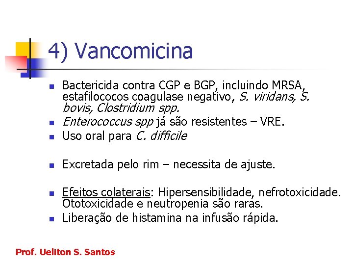 4) Vancomicina n Bactericida contra CGP e BGP, incluindo MRSA, estafilococos coagulase negativo, S.